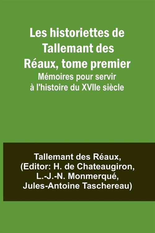 Les historiettes de Tallemant des R?ux, tome premier; M?oires pour servir ?lhistoire du XVIIe si?le (Paperback)