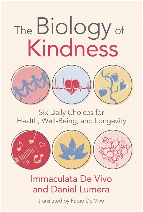 The Biology of Kindness: Six Daily Choices for Health, Well-Being, and Longevity (Paperback)