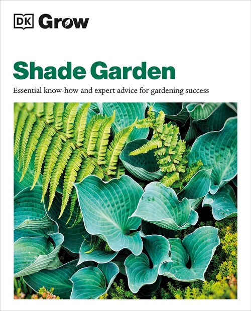 Grow Shade Garden: Essential Know-How and Expert Advice for Gardening Success (Paperback)