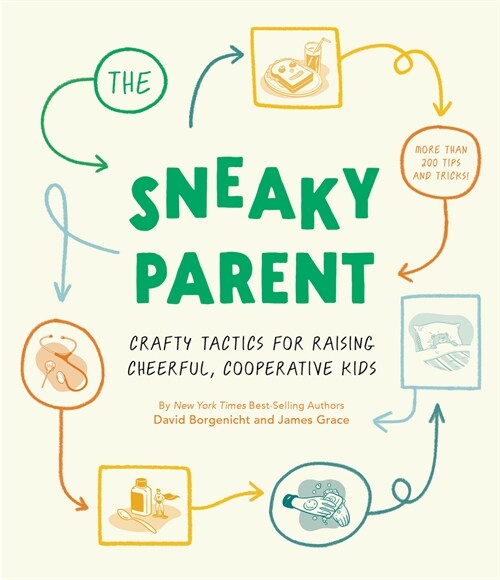 The Sneaky Parent: Crafty Tactics for Raising Cheerful, Cooperative Kids (Hardcover)