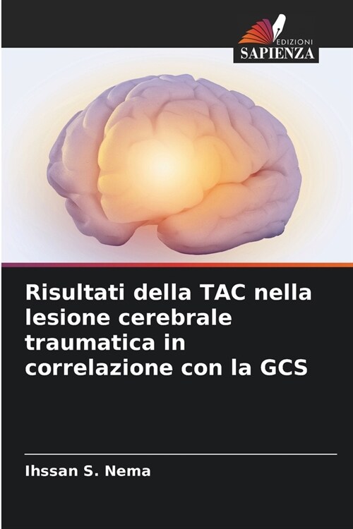 Risultati della TAC nella lesione cerebrale traumatica in correlazione con la GCS (Paperback)