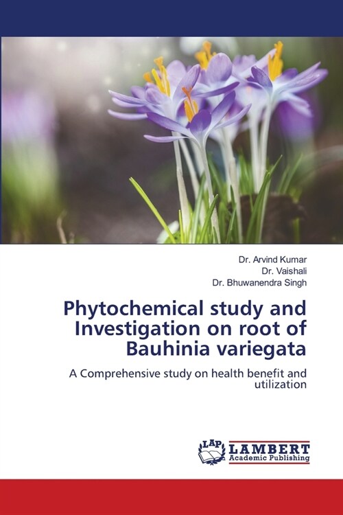 Phytochemical study and Investigation on root of Bauhinia variegata (Paperback)