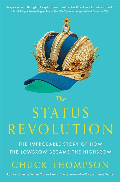 The Status Revolution: The Improbable Story of How the Lowbrow Became the Highbrow (Paperback)