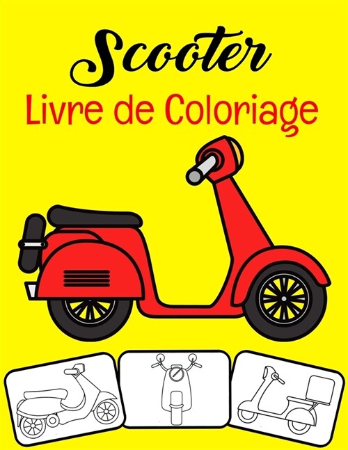 Scooter Livre de coloriage: Couleur et amusement, les enfants en apprendront davantage sur le scooter avec ce superbe livre de coloriage pour scoo (Paperback)