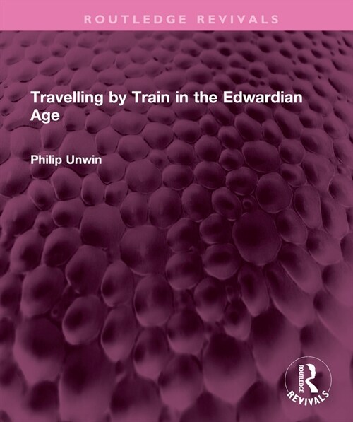 Travelling by Train in the Edwardian Age (Hardcover, 1)