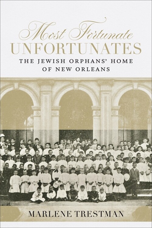 Most Fortunate Unfortunates: The Jewish Orphans Home of New Orleans (Hardcover)