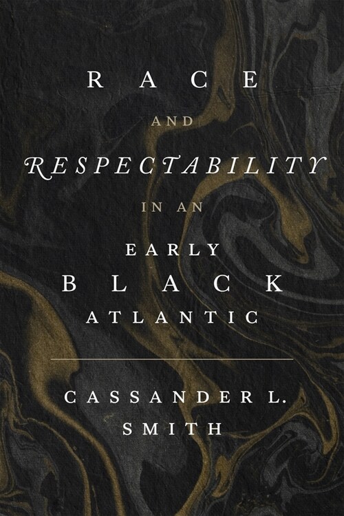 Race and Respectability in an Early Black Atlantic (Hardcover)