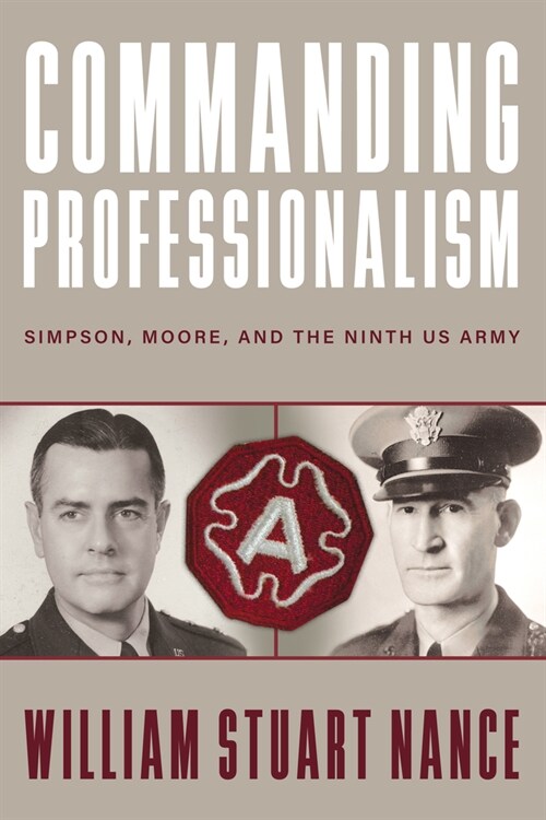 Commanding Professionalism: Simpson, Moore, and the Ninth US Army (Paperback)