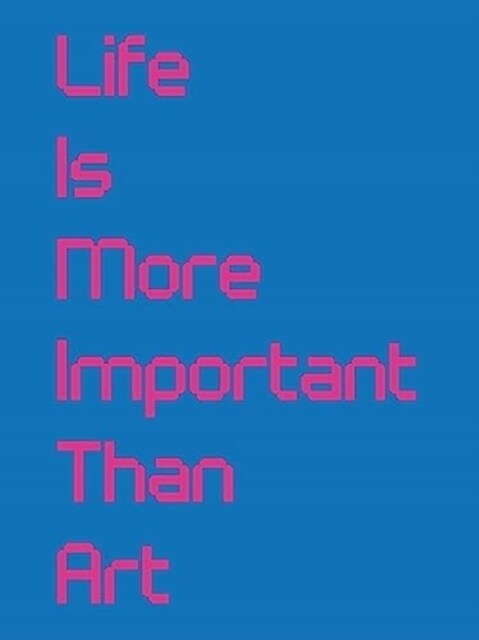 Life Is More Important Than Art (Paperback)