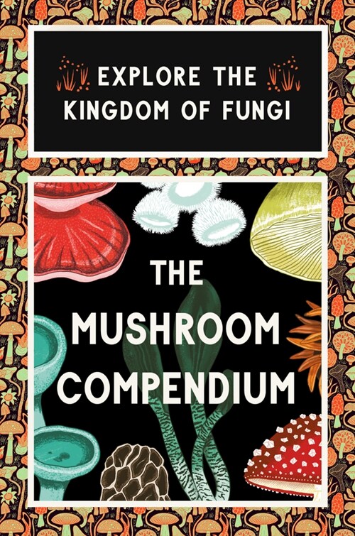 The Mushroom Compendium : Explore the Kingdom of Fungi (Cards)