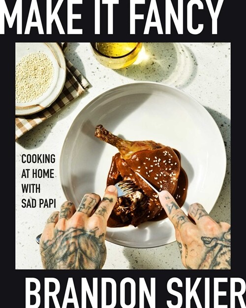 Make It Fancy: Cooking at Home with Sad Papi (a Cookbook) (Hardcover)