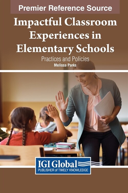 Impactful Classroom Experiences in Elementary Schools: Practices and Policies (Hardcover)