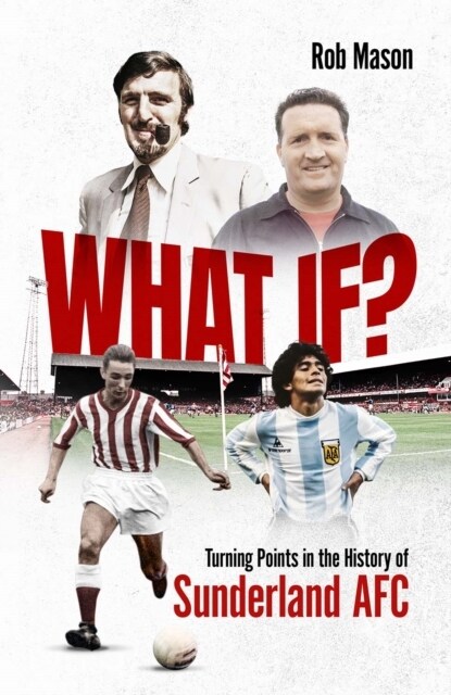 What If? : Turning Points in the History of Sunderland AFC (Hardcover)