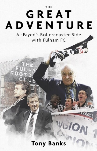 The Great Adventure : Al-Fayed’s Rollercoaster Ride with Fulham FC (Hardcover)