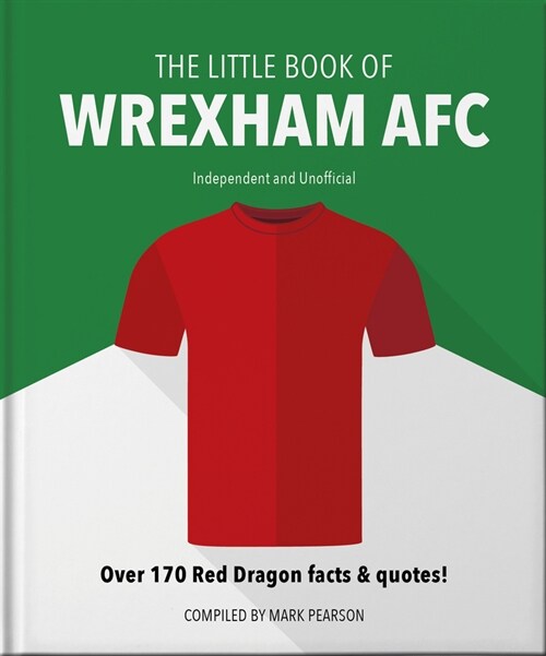 The Little Book of Wrexham AFC : Over 170 Red Dragon facts & quotes! (Hardcover)