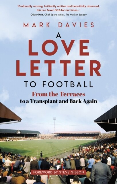 A Love Letter to Football : From the Terraces to a Transplant and Back Again (Paperback)
