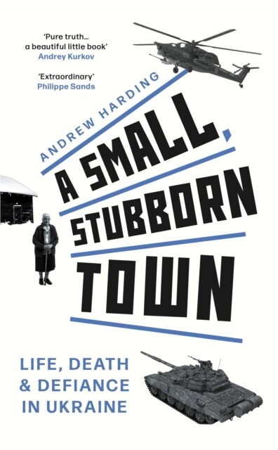 A Small, Stubborn Town : Life, death and defiance in Ukraine – As heard on BBC Radio 4 (Hardcover)