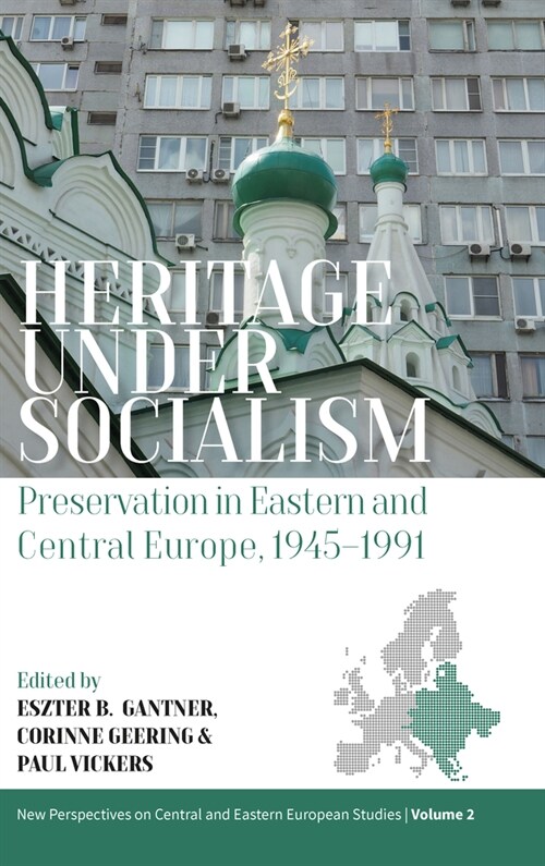 Heritage under Socialism : Preservation in Eastern and Central Europe, 1945–1991 (Paperback)