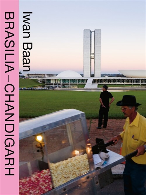 Iwan Baan: Brasilia-Chandigarh: Living with Modernity (Paperback)