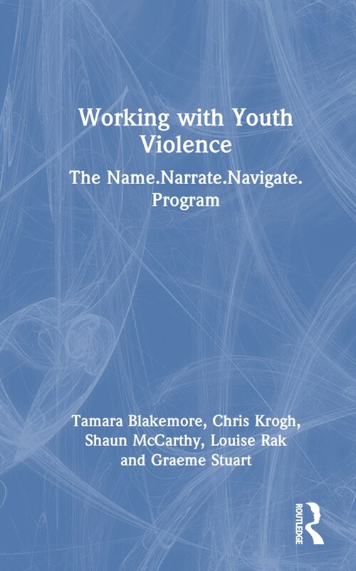 Working with Youth Violence : The Name. Narrate. Navigate program (Hardcover)