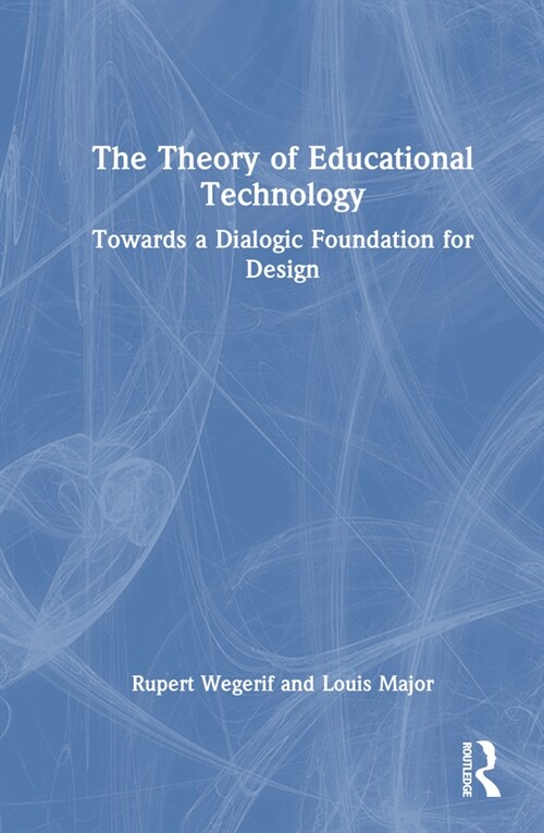 The Theory of Educational Technology : Towards a Dialogic Foundation for Design (Hardcover)
