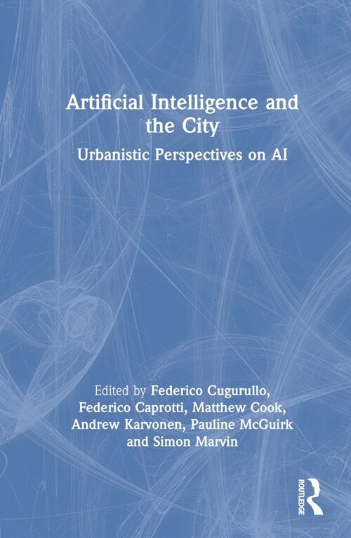 Artificial Intelligence and the City : Urbanistic Perspectives on AI (Hardcover)