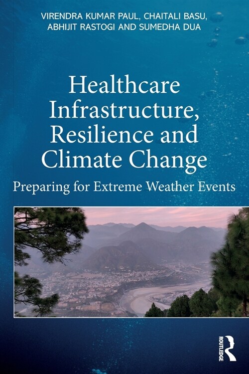 Healthcare Infrastructure, Resilience and Climate Change : Preparing for Extreme Weather Events (Paperback)