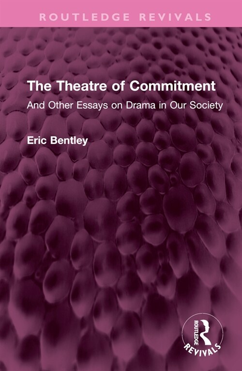 The Theatre of Commitment : And Other Essays on Drama in Our Society (Hardcover)