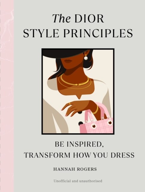 The Dior Style Principles : Be inspired, transform how you dress (Hardcover)