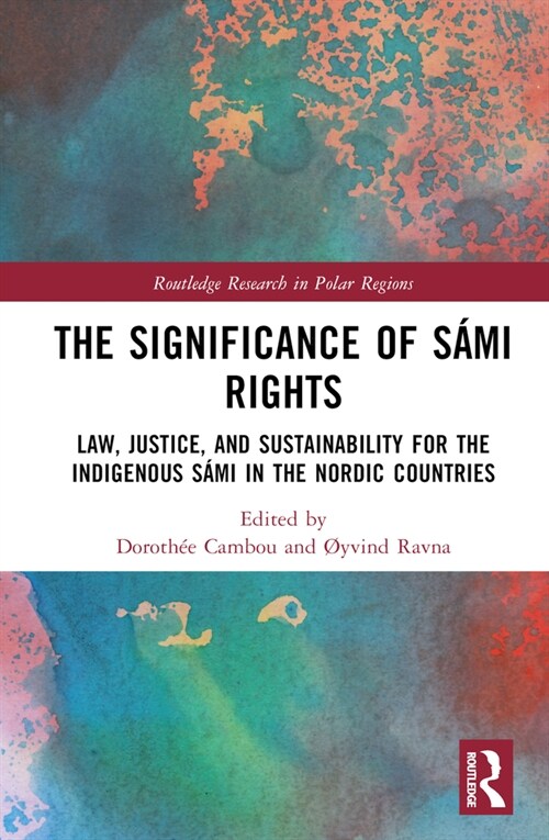 The Significance of Sami Rights : Law, Justice, and Sustainability for the Indigenous Sami in the Nordic Countries (Hardcover)