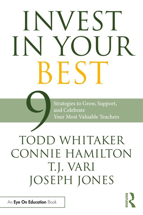 Invest in Your Best : 9 Strategies to Grow, Support, and Celebrate Your Most Valuable Teachers (Paperback)