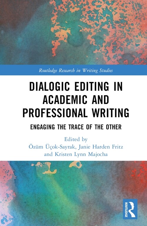 Dialogic Editing in Academic and Professional Writing : Engaging the Trace of the Other (Hardcover)