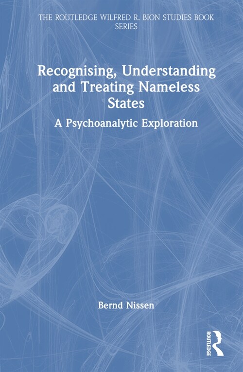 Recognising, Understanding and Treating Nameless States : A Psychoanalytic Exploration (Hardcover)