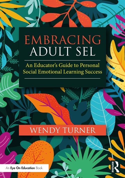 Embracing Adult SEL : An Educators Guide to Personal Social Emotional Learning Success (Paperback)