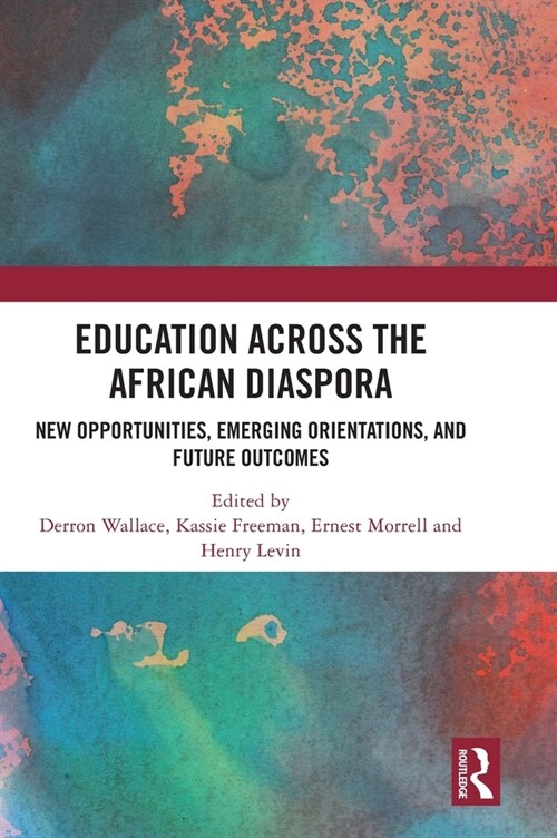 Education Across the African Diaspora : New Opportunities, Emerging Orientations, and Future Outcomes (Hardcover)