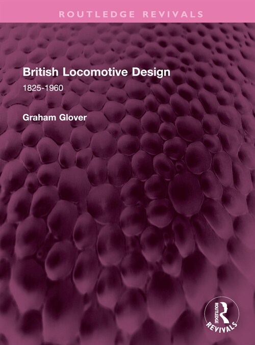 British Locomotive Design : 1825-1960 (Hardcover)