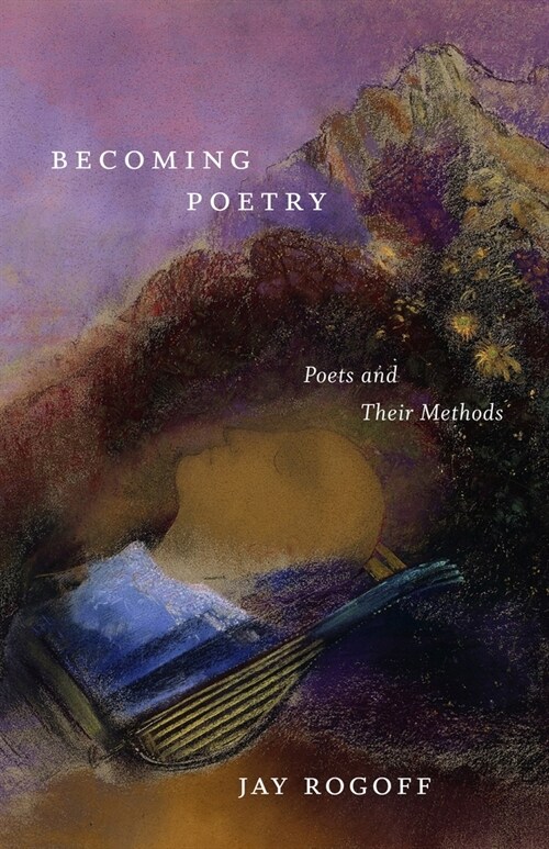 Becoming Poetry: Poets and Their Methods (Hardcover)