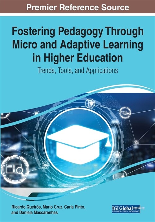 Fostering Pedagogy Through Micro and Adaptive Learning in Higher Education: Trends, Tools, and Applications (Paperback)