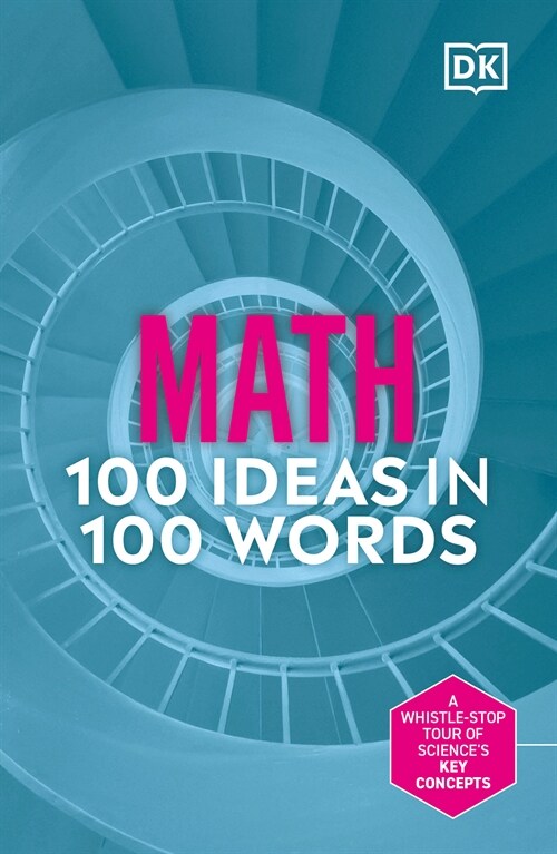 Math 100 Ideas in 100 Words: A Whistle-Stop Tour of Sciences Key Concepts (Hardcover)