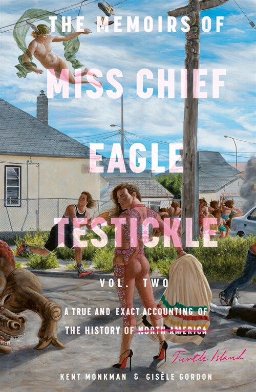 The Memoirs of Miss Chief Eagle Testickle: Vol. 2: A True and Exact Accounting of the History of Turtle Island (Hardcover)