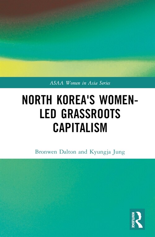 North Koreas Women-led Grassroots Capitalism (Hardcover, 1)