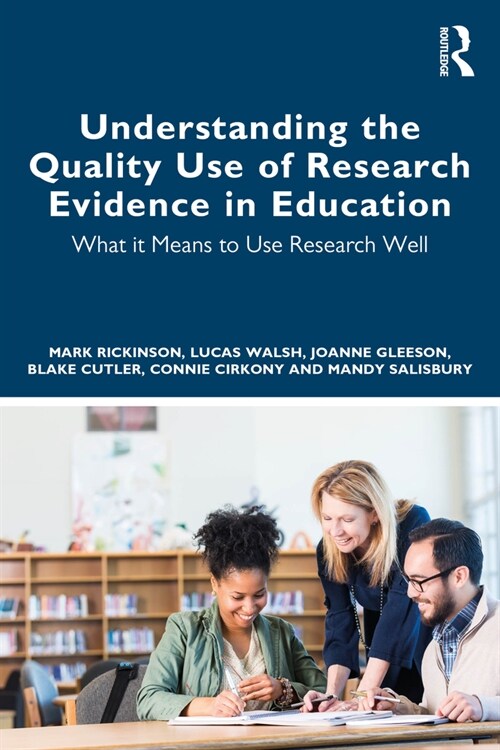 Understanding the Quality Use of Research Evidence in Education : What it Means to Use Research Well (Paperback)
