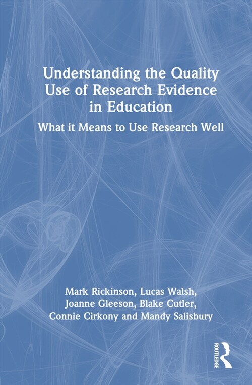 Understanding the Quality Use of Research Evidence in Education : What it Means to Use Research Well (Hardcover)