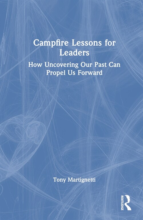 Campfire Lessons for Leaders : How Uncovering Our Past Can Propel Us Forward (Hardcover)