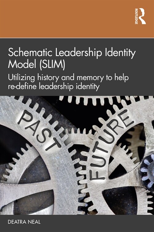 Schematic Leadership Identity Model (SLIM) : Utilizing History and Memory to Help Re-define Leadership Identity (Paperback)