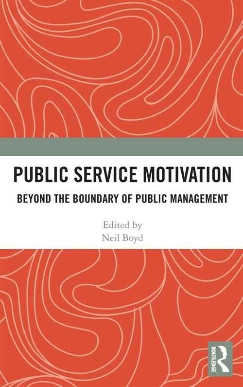 Public Service Motivation : Beyond the Boundary of Public Management (Hardcover)