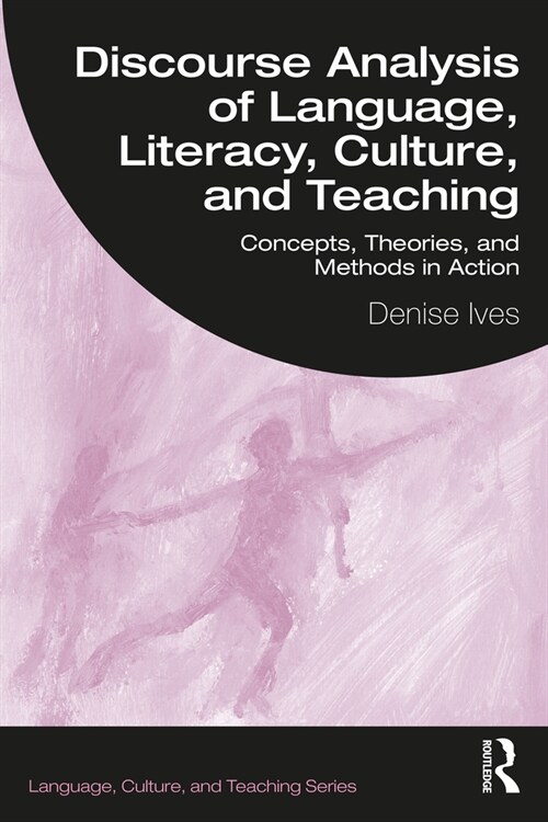 Discourse Analysis of Language, Literacy, Culture, and Teaching : Concepts, Theories, and Methods in Action (Paperback)