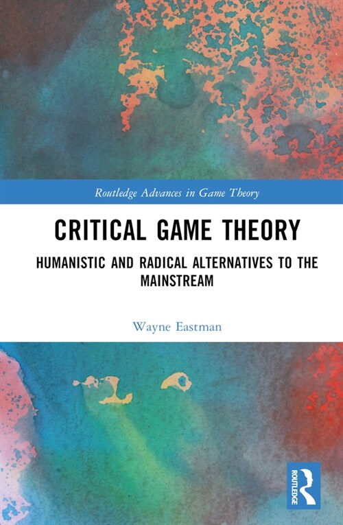 Critical Game Theory : Humanistic and Radical Alternatives to the Mainstream (Hardcover)