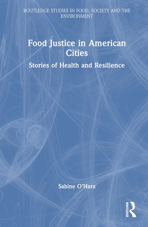 Food Justice in American Cities : Stories of Health and Resilience (Hardcover)