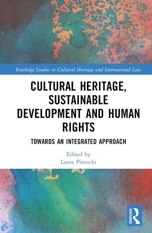 Cultural Heritage, Sustainable Development and Human Rights : Towards an Integrated Approach (Hardcover)